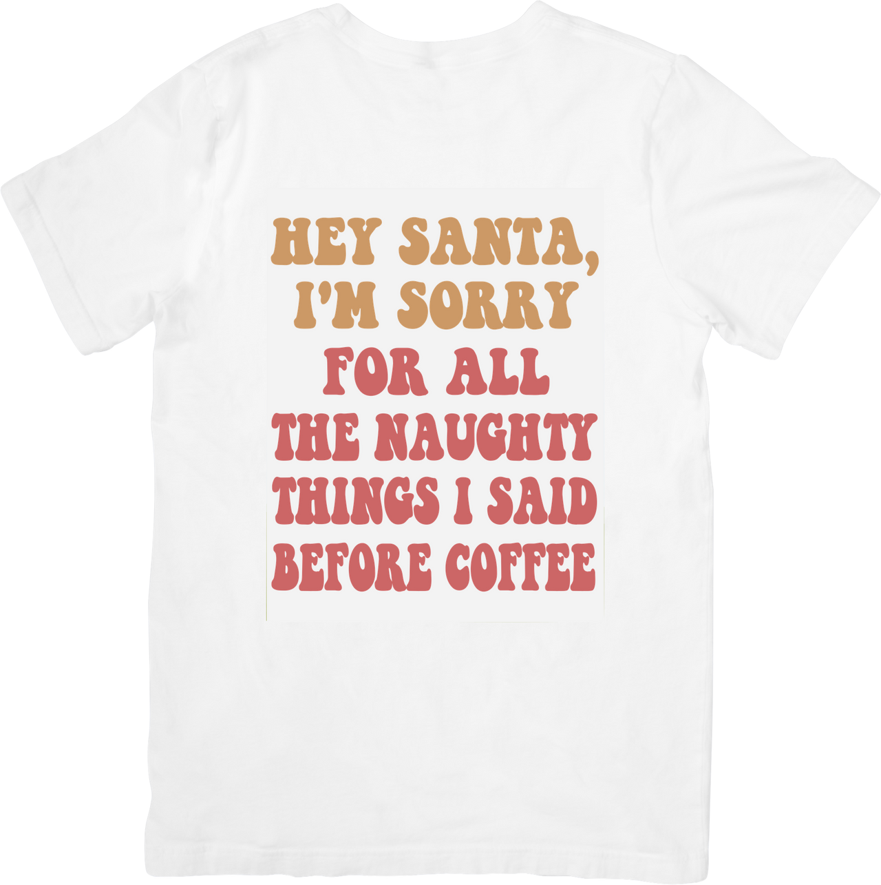 Hey Santa Sorry For Naughty Things Before Coffee T-Shirt | Funny Christmas Retro Graphic Tee | Holiday Gift